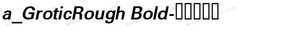 a_GroticRough Bold字体转换
